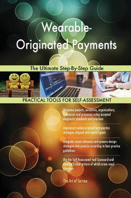 Wearable-Originated Payments the Ultimate Step-By-Step Guide (Paperback)