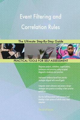 Event Filtering and Correlation Rules the Ultimate Step-By-Step Guide (Paperback)
