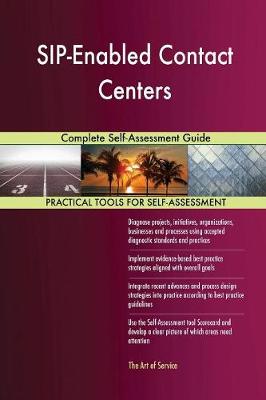 Sip-Enabled Contact Centers Complete Self-Assessment Guide (Paperback)