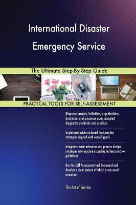 International Disaster Emergency Service the Ultimate Step-By-Step Guide (Paperback)