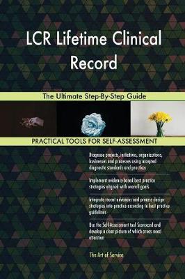 Lcr Lifetime Clinical Record the Ultimate Step-By-Step Guide (Paperback)