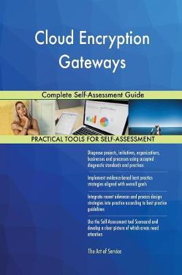 Cloud Encryption Gateways Complete Self-Assessment Guide (Paperback)