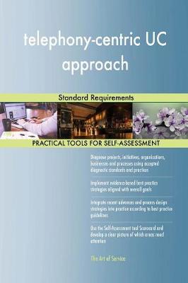 Telephony-Centric Uc Approach Standard Requirements (Paperback)