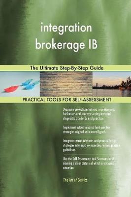Integration Brokerage Ib the Ultimate Step-By-Step Guide (Paperback)