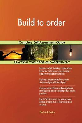 Build to Order Complete Self-Assessment Guide (Paperback)