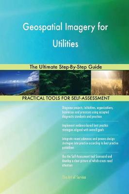 Geospatial Imagery for Utilities the Ultimate Step-By-Step Guide (Paperback)
