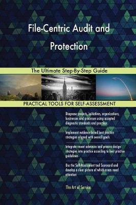 File-Centric Audit and Protection the Ultimate Step-By-Step Guide (Paperback)