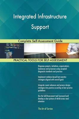 Integrated Infrastructure Support Complete Self-Assessment Guide (Paperback)