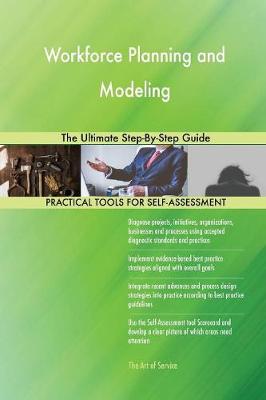Workforce Planning and Modeling the Ultimate Step-By-Step Guide (Paperback)