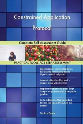Constrained Application Protocol Complete Self-Assessment Guide (Paperback)