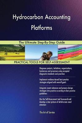 Hydrocarbon Accounting Platforms the Ultimate Step-By-Step Guide (Paperback)