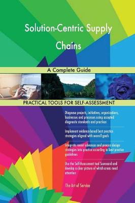 Solution-Centric Supply Chains a Complete Guide (Paperback)
