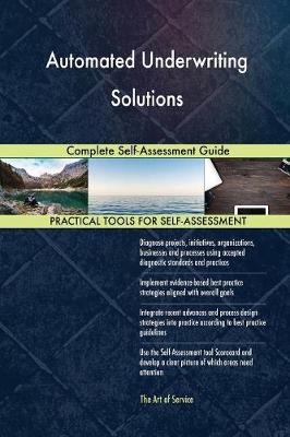 Automated Underwriting Solutions Complete Self-Assessment Guide (Paperback)