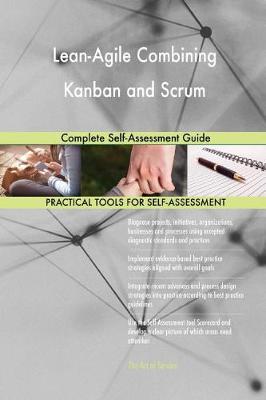 Lean-Agile Combining Kanban and Scrum Complete Self-Assessment Guide (Paperback)