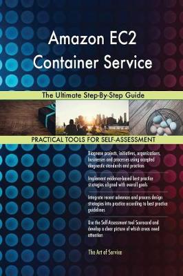 Amazon Ec2 Container Service the Ultimate Step-By-Step Guide (Paperback)