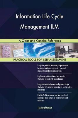 Information Life Cycle Management ILM a Clear and Concise Reference (Paperback)