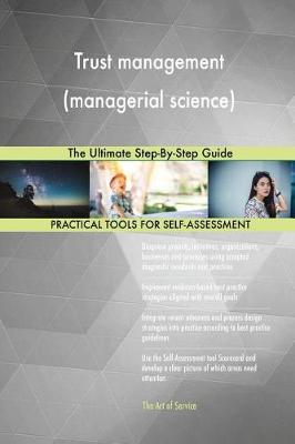 Trust Management (Managerial Science) the Ultimate Step-By-Step Guide (Paperback)