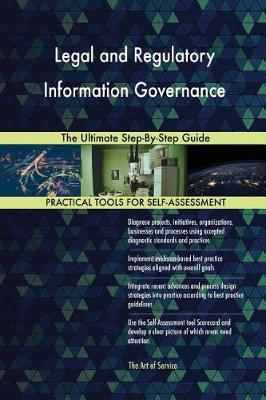 Legal and Regulatory Information Governance the Ultimate Step-By-Step Guide (Paperback)