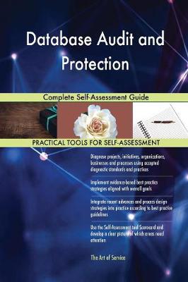 Database Audit and Protection Complete Self-Assessment Guide (Paperback)