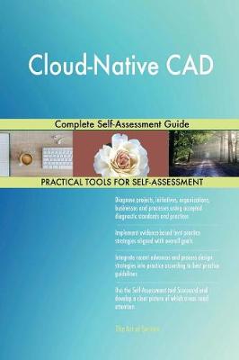 Cloud-Native CAD Complete Self-Assessment Guide (Paperback)