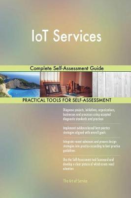 Iot Services Complete Self-Assessment Guide (Paperback)