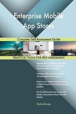 Enterprise Mobile App Stores Complete Self-Assessment Guide (Paperback)