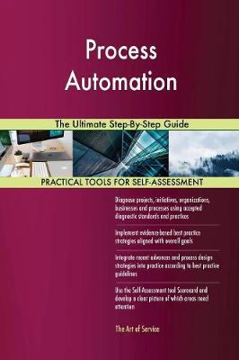 Process Automation the Ultimate Step-By-Step Guide (Paperback)