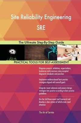 Site Reliability Engineering Sre the Ultimate Step-By-Step Guide (Paperback)