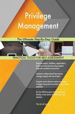 Privilege Management the Ultimate Step-By-Step Guide (Paperback)