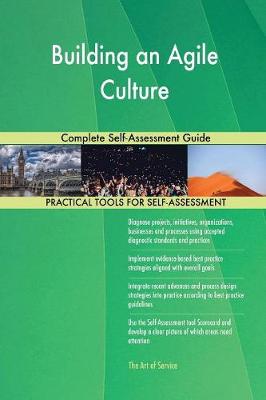 Building an Agile Culture Complete Self-Assessment Guide (Paperback)