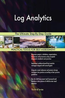 Log Analytics the Ultimate Step-By-Step Guide (Paperback)