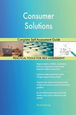 Consumer Solutions Complete Self-Assessment Guide (Paperback)