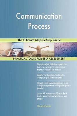 Communication Process the Ultimate Step-By-Step Guide (Paperback)