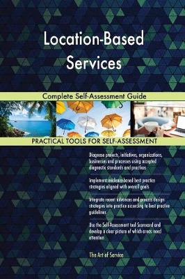 Location-Based Services Complete Self-Assessment Guide (Paperback)