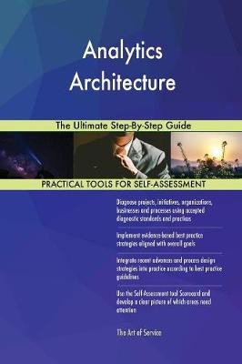 Analytics Architecture the Ultimate Step-By-Step Guide (Paperback)