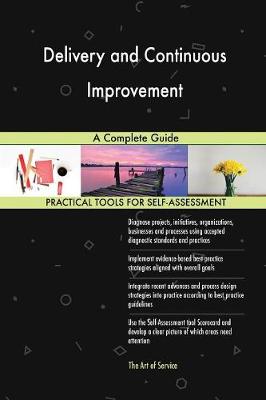 Delivery and Continuous Improvement a Complete Guide (Paperback)