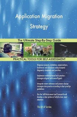 Application Migration Strategy the Ultimate Step-By-Step Guide (Paperback)