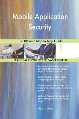 Mobile Application Security the Ultimate Step-By-Step Guide (Paperback)
