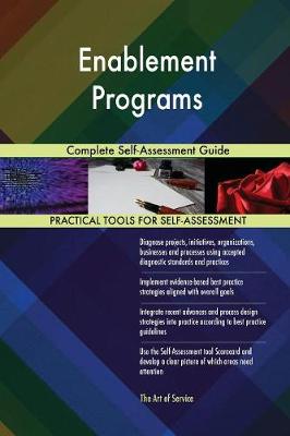 Enablement Programs Complete Self-Assessment Guide (Paperback)