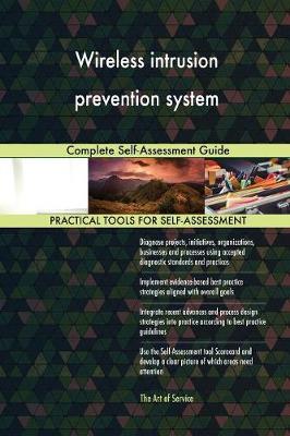 Wireless Intrusion Prevention System Complete Self-Assessment Guide (Paperback)