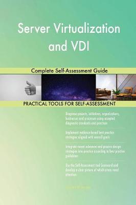 Server Virtualization and VDI Complete Self-Assessment Guide (Paperback)