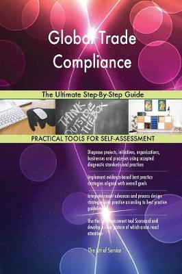 Global Trade Compliance the Ultimate Step-By-Step Guide (Paperback)
