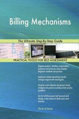 Billing Mechanisms the Ultimate Step-By-Step Guide (Paperback)