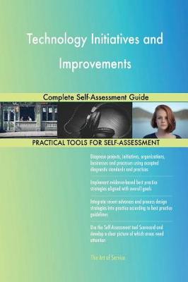Technology Initiatives and Improvements Complete Self-Assessment Guide (Paperback)