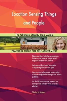 Location Sensing Things and People the Ultimate Step-By-Step Guide (Paperback)