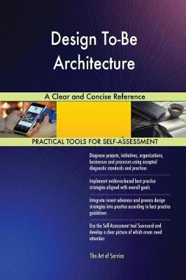 Design To-Be Architecture a Clear and Concise Reference (Paperback)