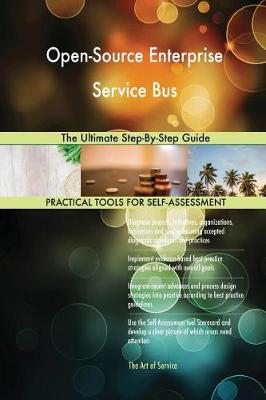 Open-Source Enterprise Service Bus the Ultimate Step-By-Step Guide (Paperback)