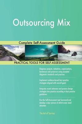 Outsourcing Mix Complete Self-Assessment Guide (Paperback)
