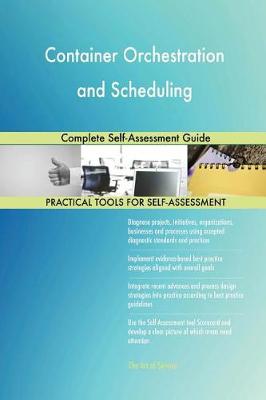 Container Orchestration and Scheduling Complete Self-Assessment Guide (Paperback)