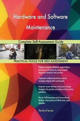 Hardware and Software Maintenance Complete Self-Assessment Guide (Paperback)